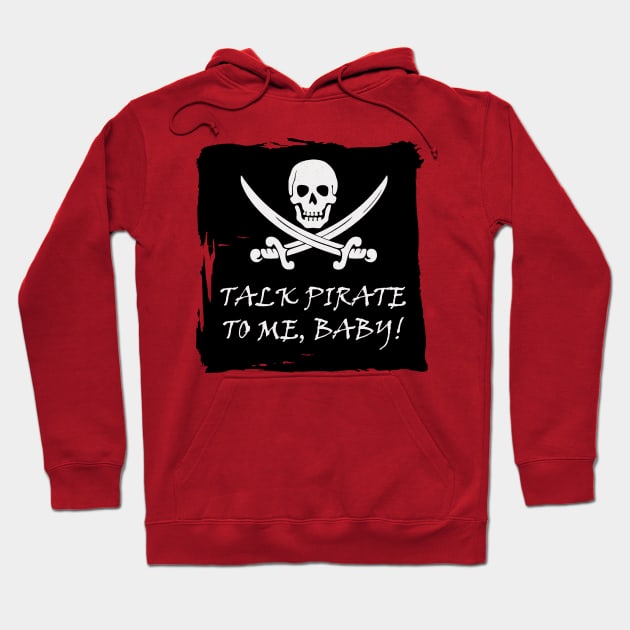 Funny Talk Pirate to Me T Shirt Hoodie by DISmithArt